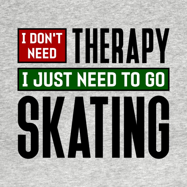 I don't need therapy, I just need to go skating by colorsplash